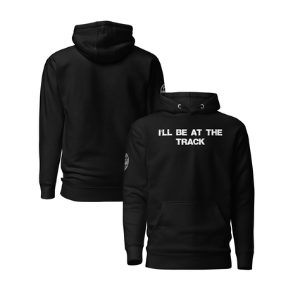 I'll Be At The Track Hoodie - Throttle And Trigger