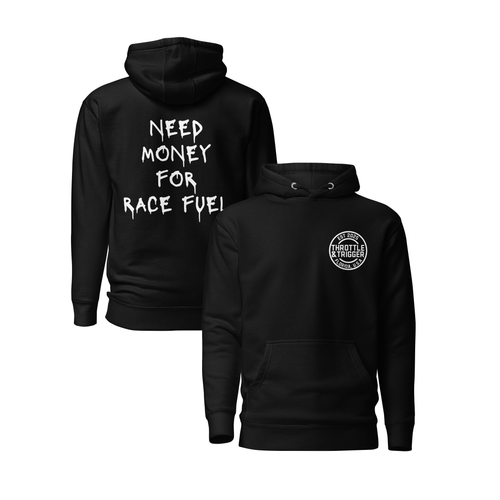 Need money for race fuel Hoodie - Throttle And Trigger