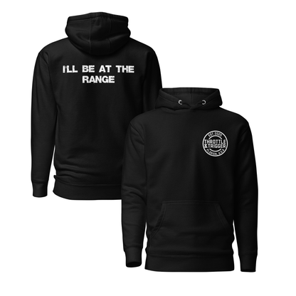 I'll Be At The Range Hoodie - Throttle And Trigger