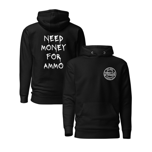 Need Money For Ammo Hoodie - Throttle And Trigger