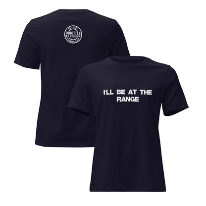 I'll Be At The Range Women's Relaxed T-Shirt - Throttle And Trigger