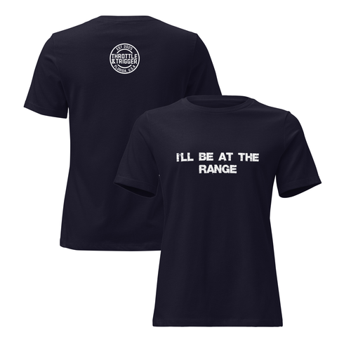 I'll Be At The Range Women's Relaxed T-Shirt - Throttle And Trigger