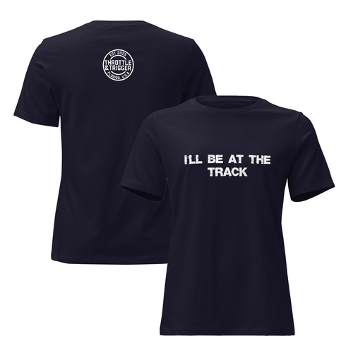 I'll Be At The Track Women's Relaxed T-Shirt - Throttle And Trigger